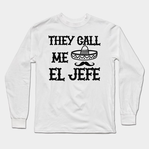 EL JEFE - They call me el jefe Long Sleeve T-Shirt by KC Happy Shop